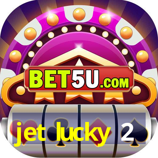 jet lucky 2